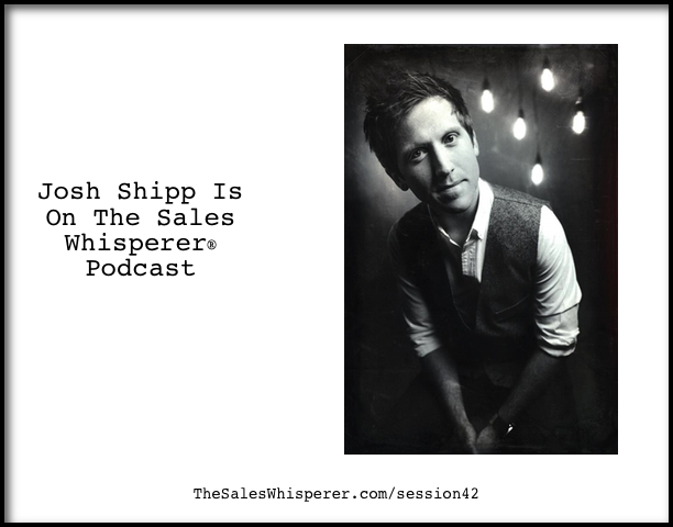 Josh-Shipp-On-The-Sales-Whisperer-Podcast-Session-42