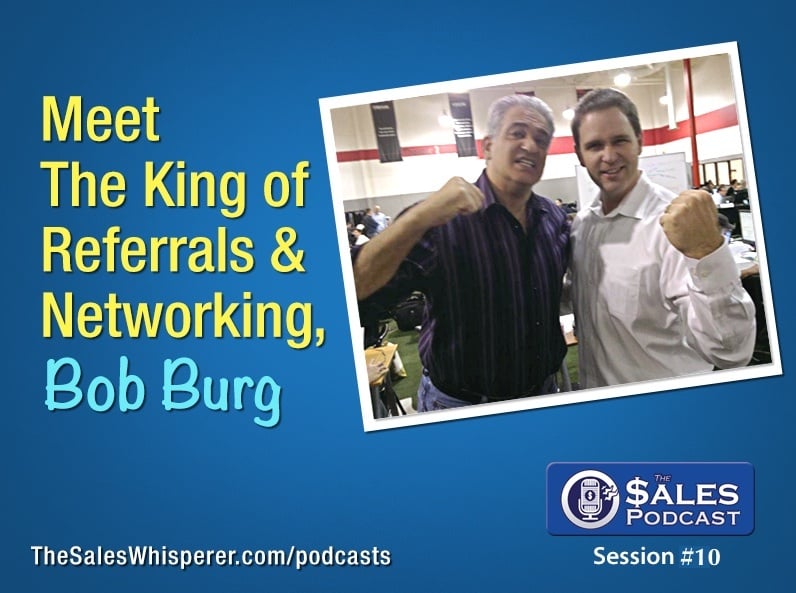 Bob Burg, the king of referrals on The Sales Podcast