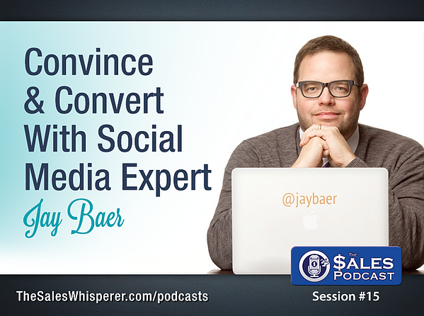 Jay Baer on The Sales Podcast number 15
