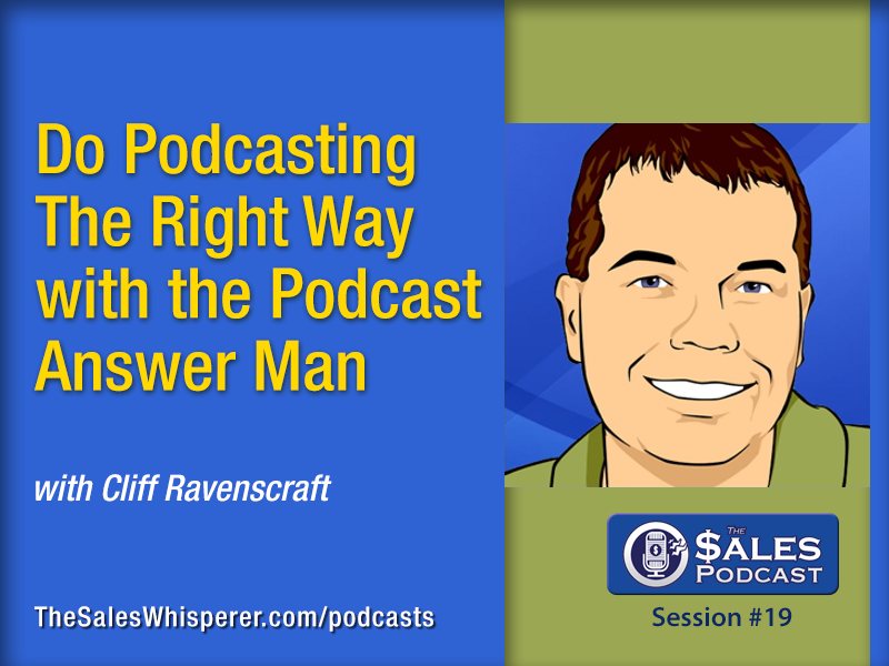 Cliff Ravenscraft is the Podcast Answer Man on The Sales Podcast