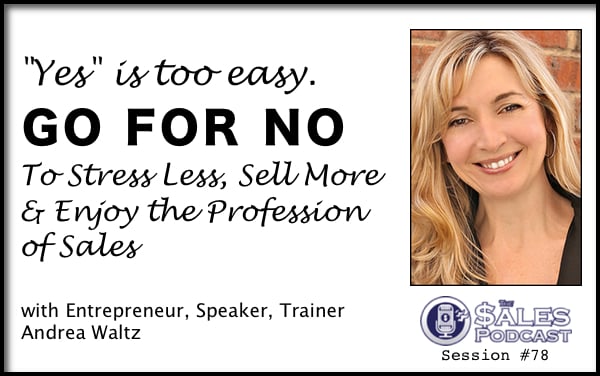 Andrea Waltz Go For No On The Sales Podcast Session 78