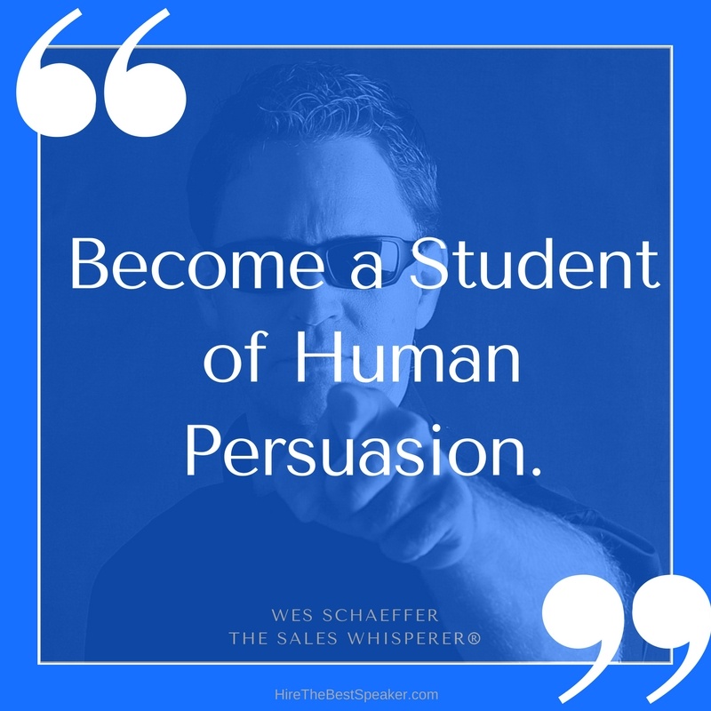 Become a Student of Human Persuasion to influence prospects to buy from you.