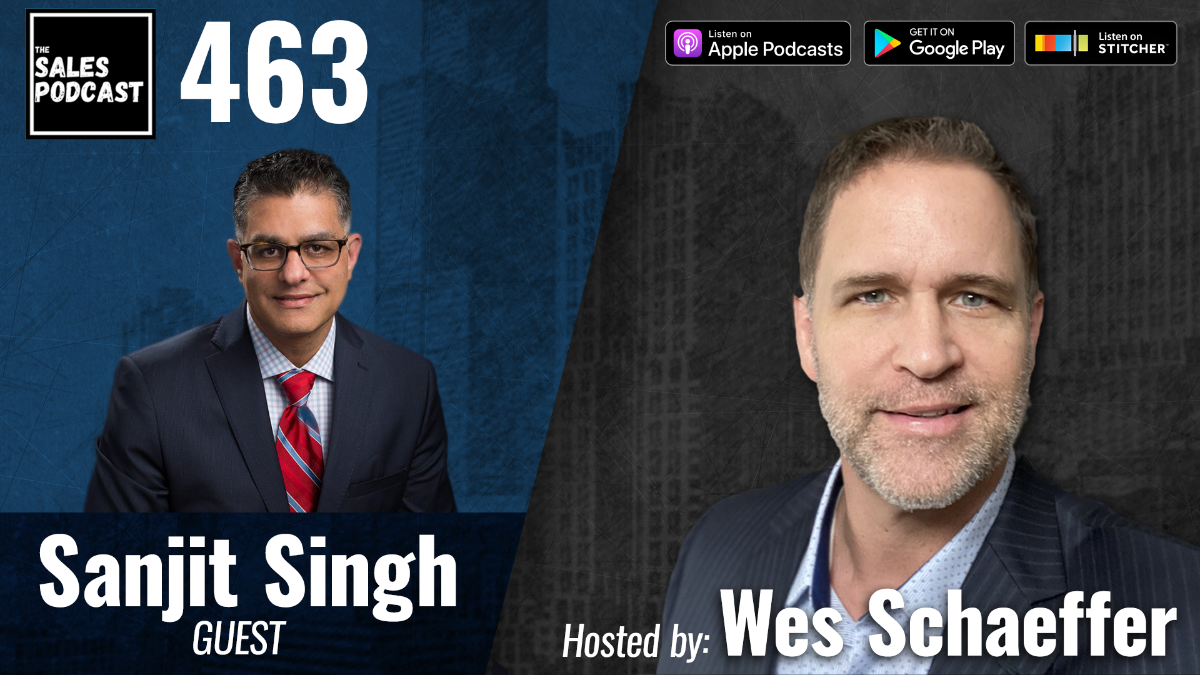 Sell Smart to Sell Big With Sanjit Singh on The Sales Podcast with Wes Schaeffer, The Sales Whisperer®